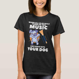 Camiseta Sube La Música Y Baila Con Tu Perro