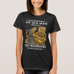 Camiseta Subestimar a un anciano que hace carpintería
