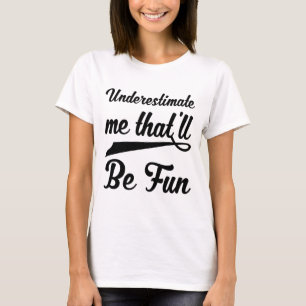 Camiseta Subestimarme que será divertido - motivación quo