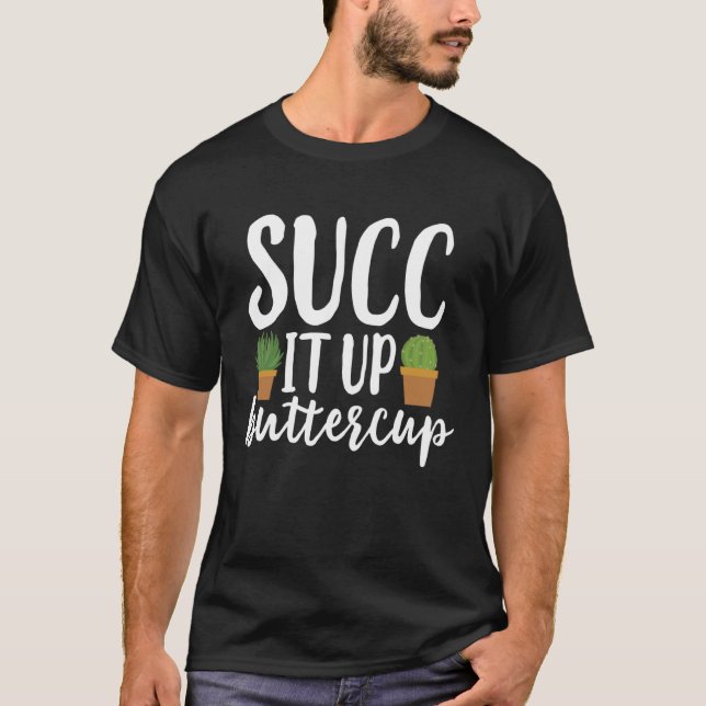 Camiseta Succ It Up Buttercup  Meme Suculentas Cactus (Anverso)