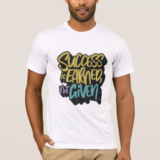 Camiseta Success is earned not given motivational 