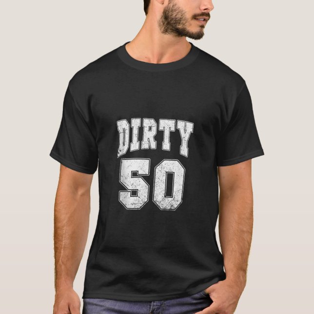 Camiseta Sucio 50 graciosos 50 años de edad 50 años Hombres (Anverso)