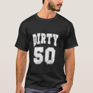 Camiseta Sucio 50 graciosos 50 años de edad 50 años Hombres