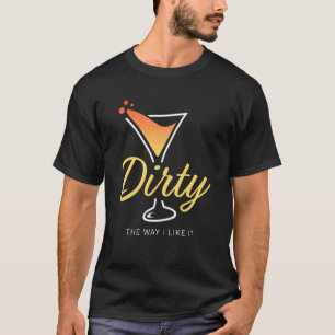 Camiseta Sucio De La Manera En Que Me Gusta La Sucia Bebida