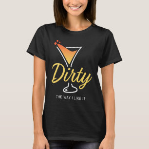 Camiseta Sucio De La Manera En Que Me Gusta La Sucia Bebida