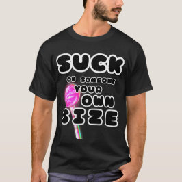 Camiseta Suck a alguien de tu propio tamaño