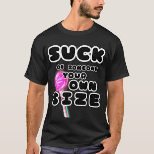 Camiseta Suck a alguien de tu propio tamaño