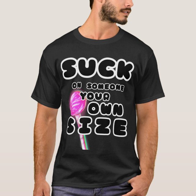 Camiseta Suck a alguien de tu propio tamaño (Anverso)