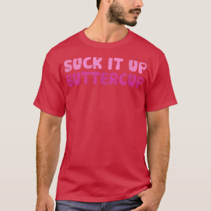 Camiseta Suck It Up Buttercup Adorable Graphic