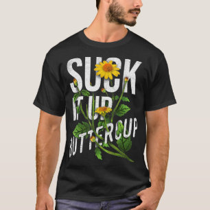 Camiseta Suck It Up Buttercup Sunflower Funny Saying Graphi