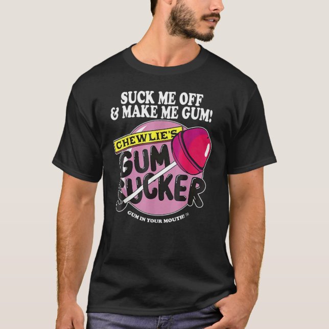 Camiseta Suck Me Off And Make Me Gum Chewlieu2019s Gum Suck (Anverso)