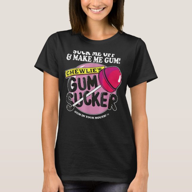 Camiseta Suck Me Off And Make Me Gum Chewlieu2019s Gum Suck (Anverso)