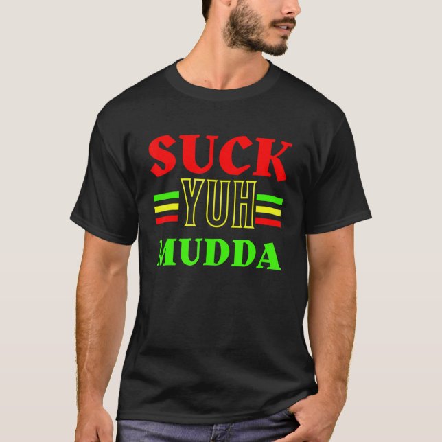 Camiseta Suck Yuh Mudda - jerga caribeña - Tales Ya Mudda (Anverso)