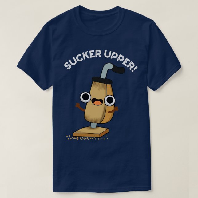 Camiseta Sucker Upper Funny Vacuum Cleaner Pun (Diseño del anverso)