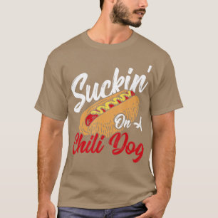 Camiseta Suckin' En Un Perro Chili Perro Caliente