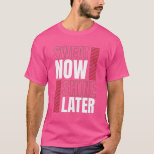 Camiseta Sudor Ahora Brilla Más Tarde - Audaz Motivación De