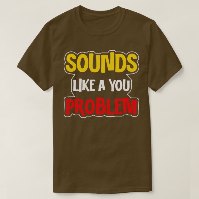 Camiseta Suena Como Un Problema De Usted (Diseño del anverso)