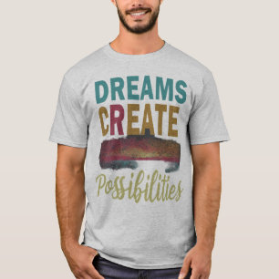 Camiseta Sueña. Créanlo. Lograrlo: Dreams Create Po