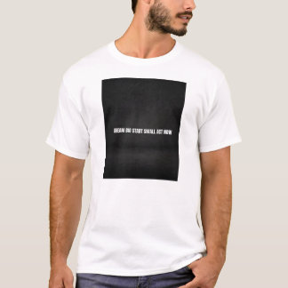 Camiseta Sueña en grande, comienza pequeño, actúa ahora 