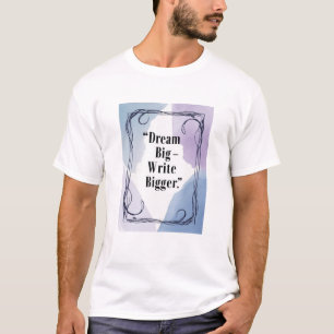 Camiseta Sueña en Grande - Escribe aún Más Grande