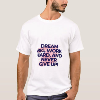 Camiseta Sueña en grande. Trabaja duro. Nunca te rindas.
