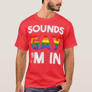 Camiseta Suena gay, estoy en la divertida LGBT Apoyo al arc