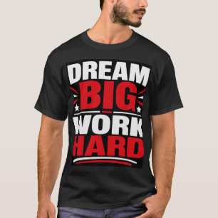 Camiseta Sueña Grande Trabaja Duro