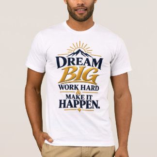 Camiseta Sueña Grande Trabaja Duro Haz que Suceda – Inspira