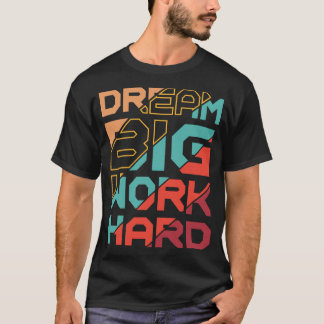Camiseta Sueña Grande Trabaja Duro Motivacional Amante del