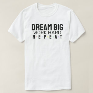 Camiseta Sueña grande. Trabajar duro. Repite.