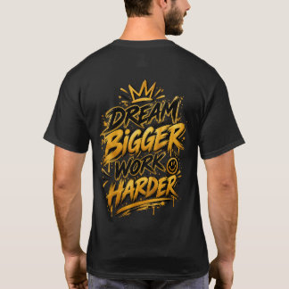 Camiseta Sueña más grande Trabaja más duro Corona dorada Gr