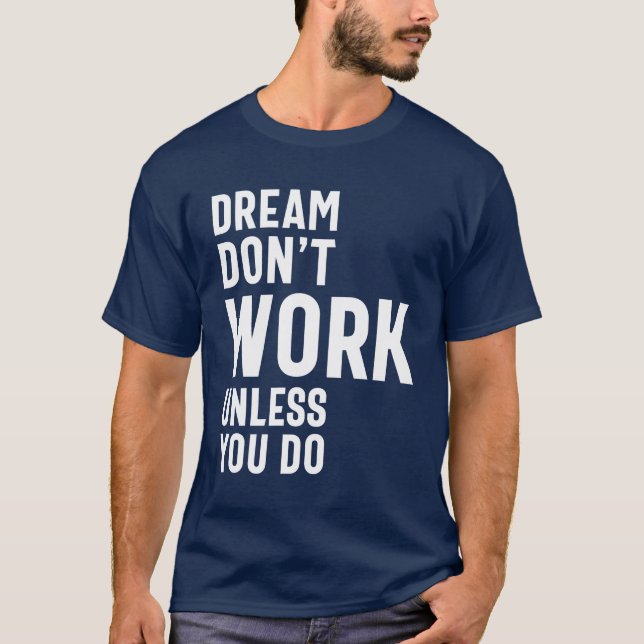 Camiseta Sueña, no trabajes a menos que lo hagas (Anverso)