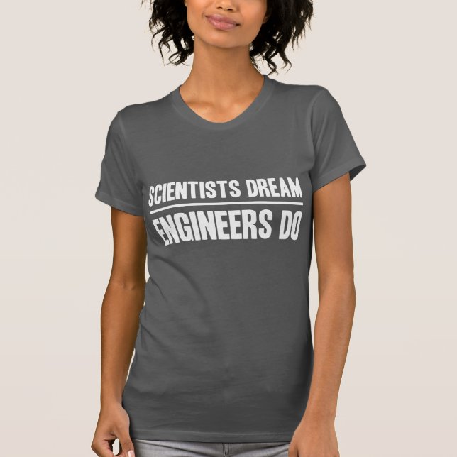 Camiseta Sueño de los científicos. Los ingenieros hacen (Anverso)