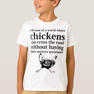 Camiseta Sueño de un mundo donde los pollos pueden cruzar