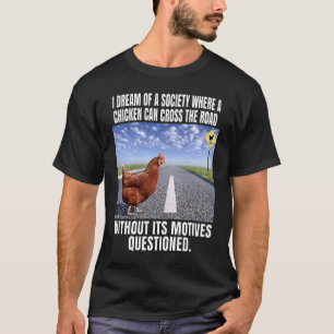 Camiseta Sueño De Una Sociedad Donde Una Gallina Puede Cruz