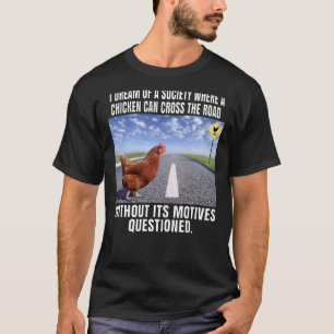 Camiseta Sueño De Una Sociedad Donde Una Gallina Puede Cruz