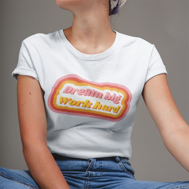 Camiseta Sueño gran trabajo duro retro Inspirador positivo (Subido por el creador)