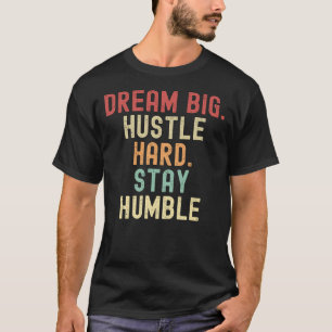 Camiseta Sueño Grande. Duro. Mantente humilde