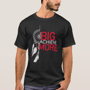 Camiseta Sueño grande lograr más gráfico de dreamcatcher