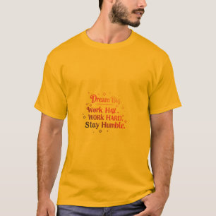 Camiseta Sueño Grande. Trabajar duro. Mantente humilde