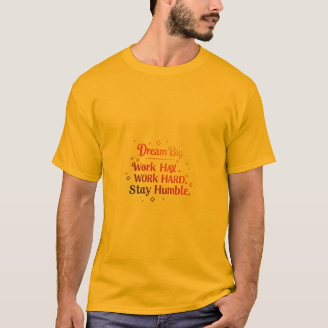 Camiseta Sueño Grande. Trabajar duro. Mantente humilde (Anverso)
