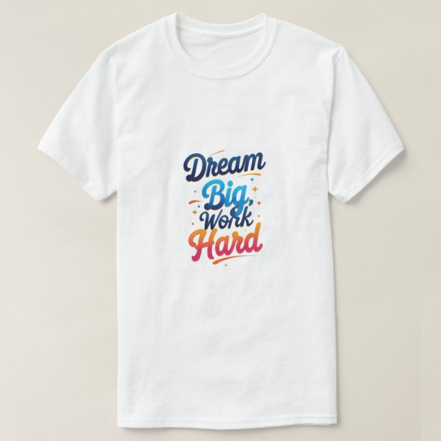 Camiseta Sueño grande, trabajo duro (Diseño del anverso)