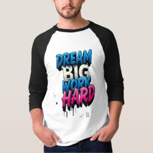 Camiseta Sueño grande, trabajo duro: un mantra motivacional