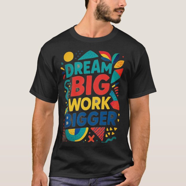 Camiseta Sueño grande, trabajo más grande (Anverso)