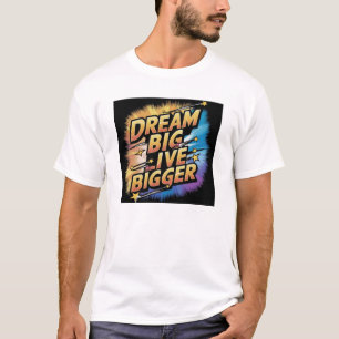 Camiseta Sueño grande, vivo más grande