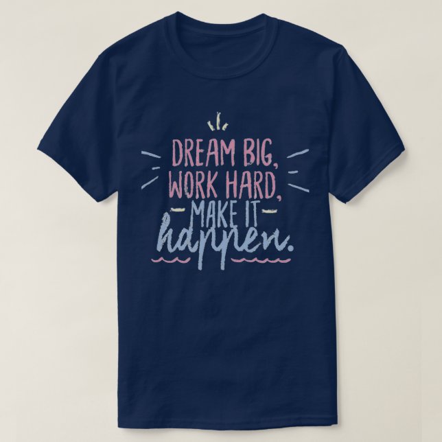 Camiseta Sueño mucho trabajo duro para que suceda (Diseño del anverso)