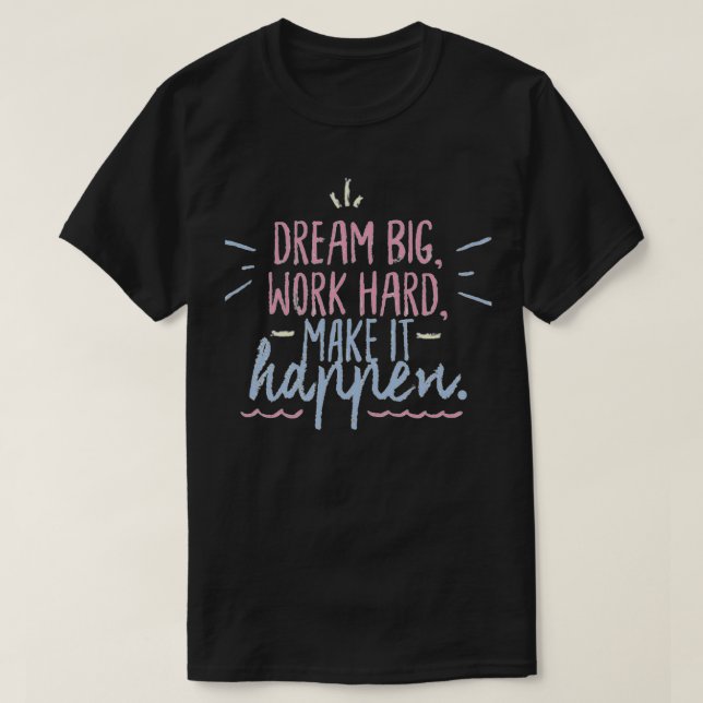 Camiseta Sueño mucho trabajo duro para que suceda (Diseño del anverso)