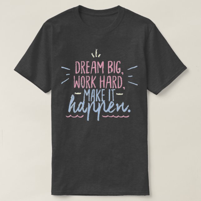 Camiseta Sueño mucho trabajo duro para que suceda (Diseño del anverso)