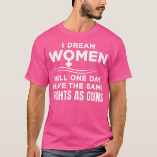 Camiseta Sueño que las mujeres algún día tendrán los mismos