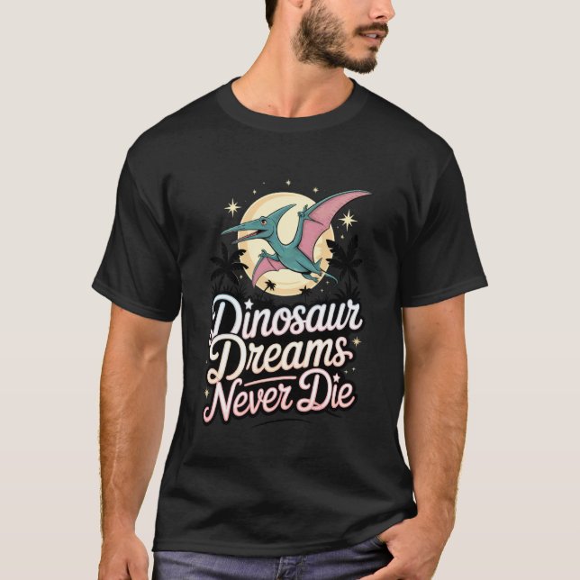 Camiseta Sueños de dinosaurios nunca mueren Pterodáctilo Pr (Anverso)
